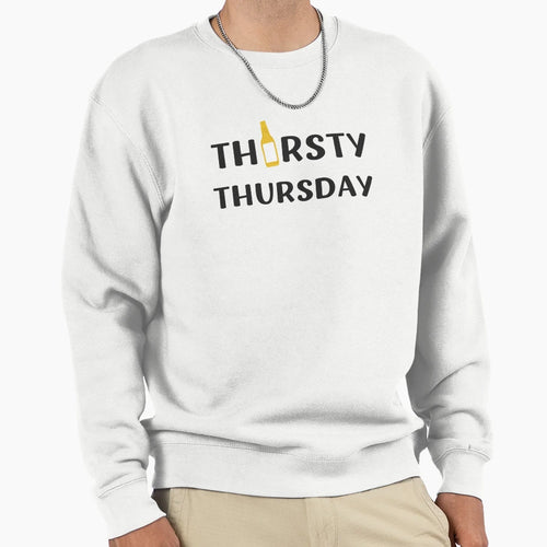 Thirsty Thursday Funny Drinking Sweatshirt - Novelty Apparel Unisex - T-Shirt, Sweatshirt, Hoodie