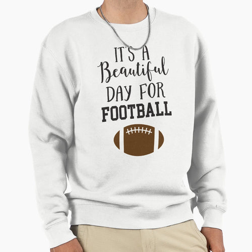 Its Beautiful Day Football Sweatshirt - Unique Graphic Men Women - T-Shirt, Sweatshirt, Hoodie