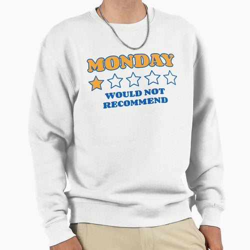 Would Not Recommend Monday Meme Sweatshirt - Streetwear Style Men Women - T-Shirt, Sweatshirt, Hoodie