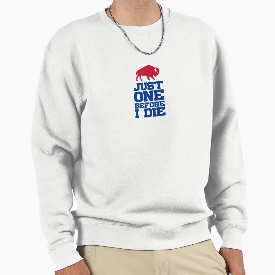 Just One Before I Die Sweatshirt - Minimalist Print Men Women - T-Shirt, Sweatshirt, Hoodie