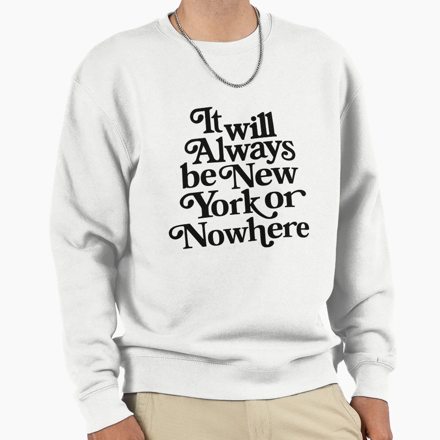 It Will Always Be New York Or Sweatshirt - Minimalist Print Men Women - T-Shirt, Sweatshirt, Hoodie