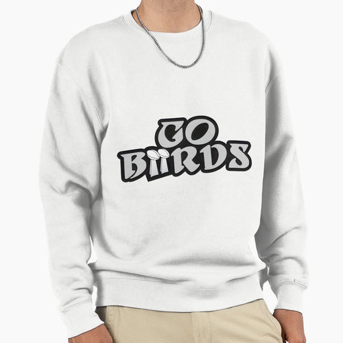 Go Birds Philly Football Fan Gear Gift Sweatshirt - Unique Graphic Unisex - T-Shirt, Sweatshirt, Hoodie