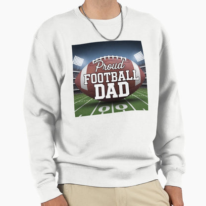 Proud Football Dad Large Football Sweatshirt - Unique Graphic Men Women - T-Shirt, Sweatshirt, Hoodie