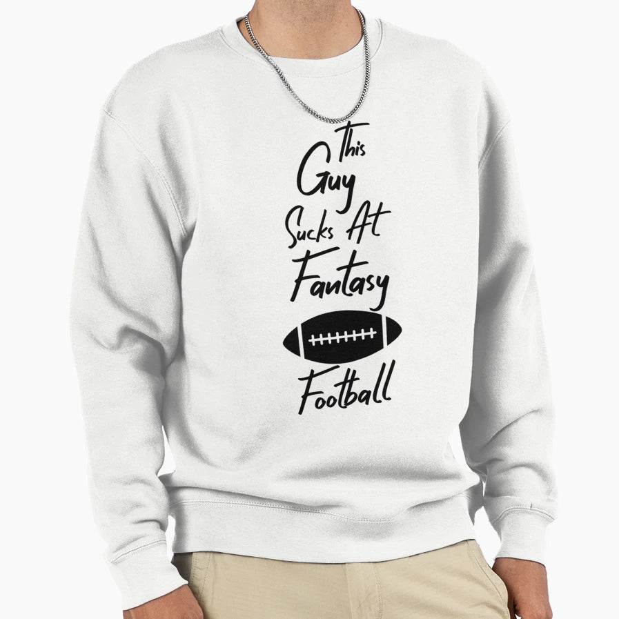 This Guy Sucks Fantasy Football Sweatshirt - Novelty Apparel for Adults - T-Shirt, Sweatshirt, Hoodie