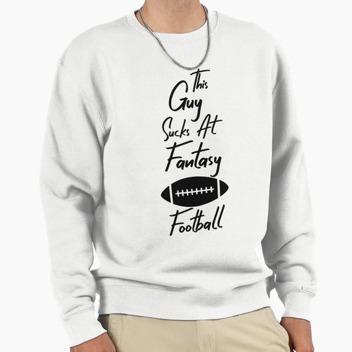 This Guy Sucks Fantasy Football Sweatshirt - Novelty Apparel for Adults - T-Shirt, Sweatshirt, Hoodie