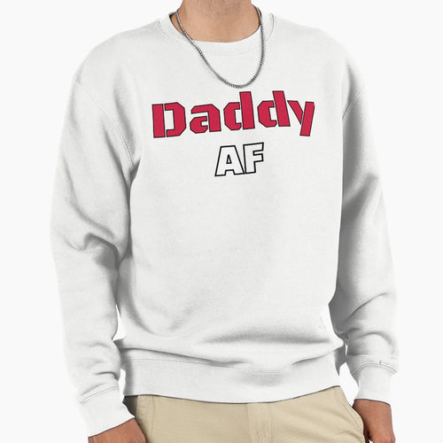 Funny Daddy Af T-Shirt - Graphic Print Unisex - T-Shirt, Sweatshirt, Hoodie
