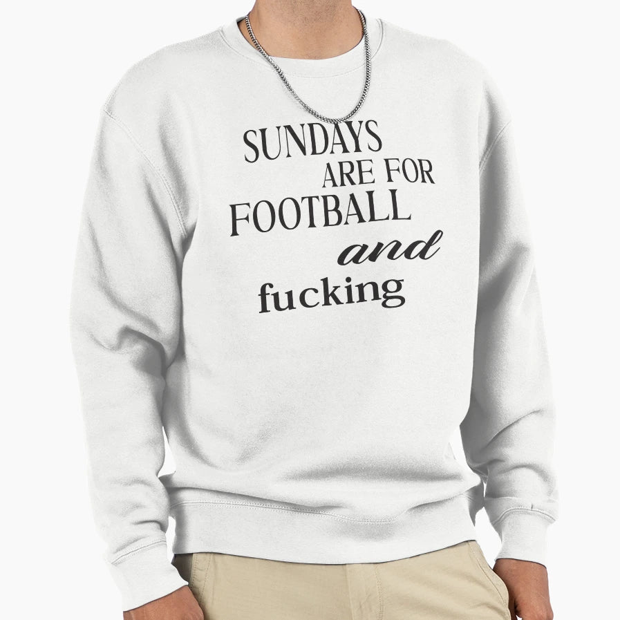 Sundays Are Football And Fucking Funny Sweatshirt - Unique Graphic Unisex - T-Shirt, Sweatshirt, Hoodie