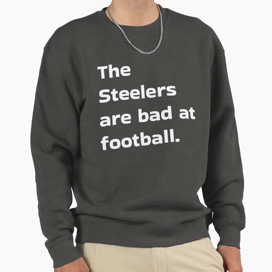 Steelers Are Bad Football Sweatshirt - Unique Graphic for Adults - T-Shirt, Sweatshirt, Hoodie