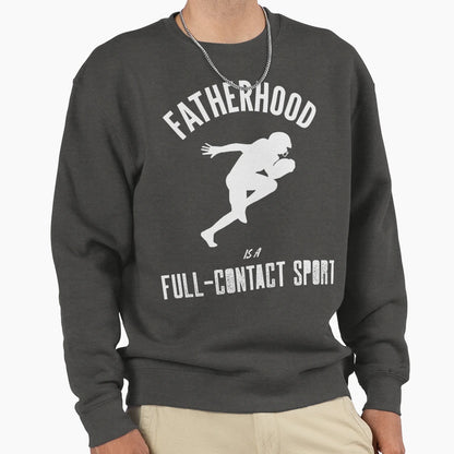 Fatherhood Is Full Contact Sport Sweatshirt - Trendy Graphic Unisex - T-Shirt, Sweatshirt, Hoodie