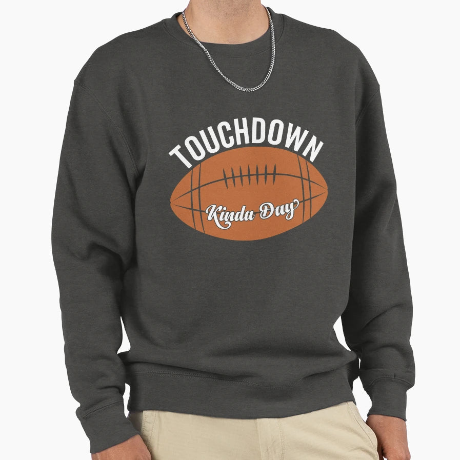 Touch Down Kinda Day Sweatshirt - Casual Everyday Wear Men Women - T-Shirt, Sweatshirt, Hoodie