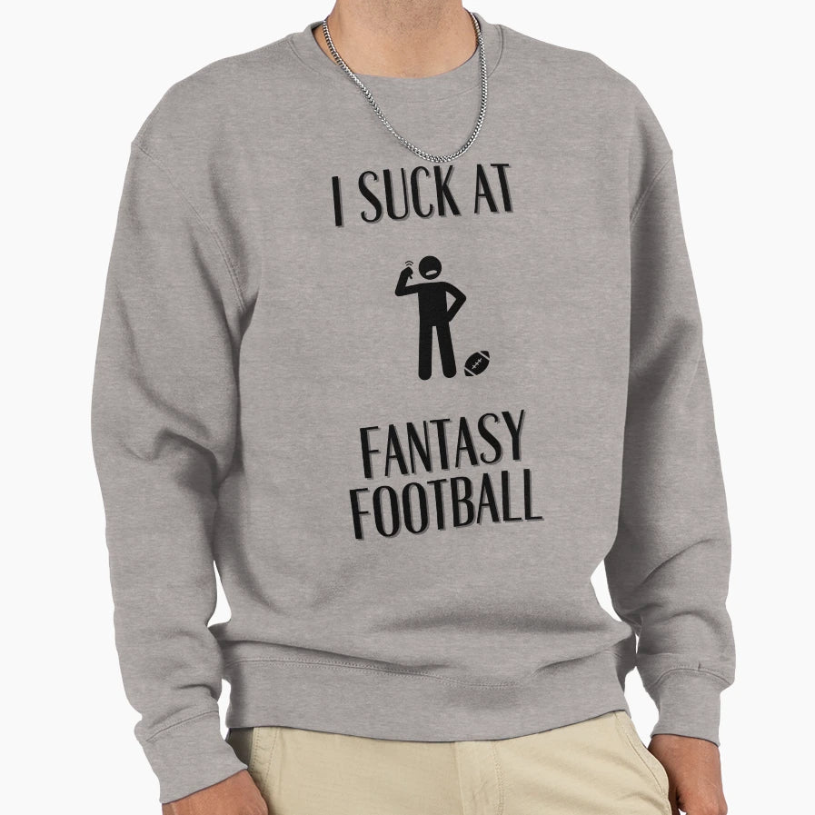 I Suck Fantasy Football Sweatshirt - Graphic Print for Adults - T-Shirt, Sweatshirt, Hoodie