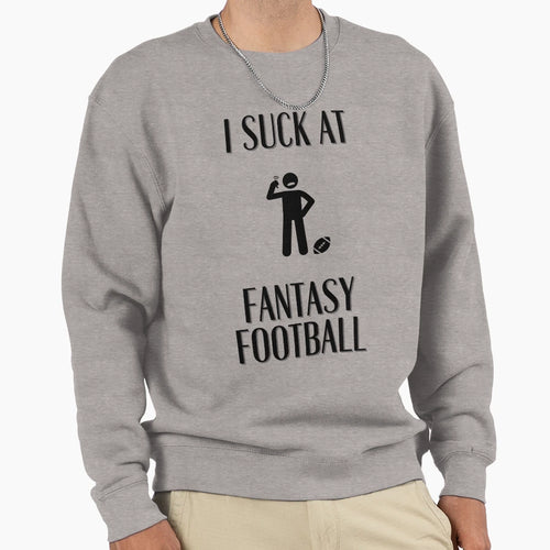 I Suck Fantasy Football Sweatshirt - Graphic Print for Adults - T-Shirt, Sweatshirt, Hoodie