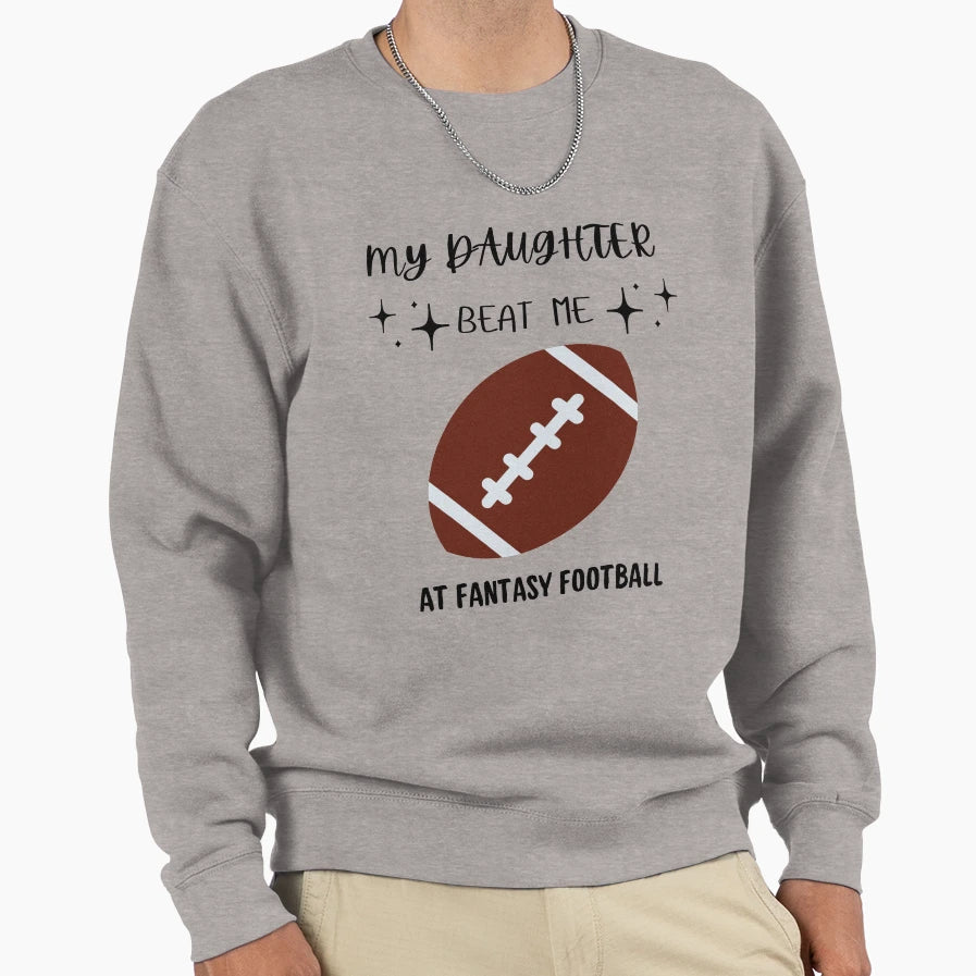 My Daughter Beat Me Fantasy Football Sweatshirt - Graphic Print for Adults - T-Shirt, Sweatshirt, Hoodie