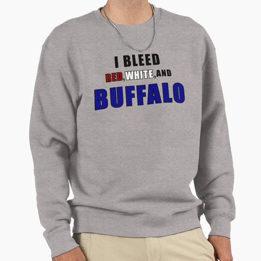 I Bleed Red White And Buffalo Sweatshirt - Casual Everyday Wear Men Women - T-Shirt, Sweatshirt, Hoodie