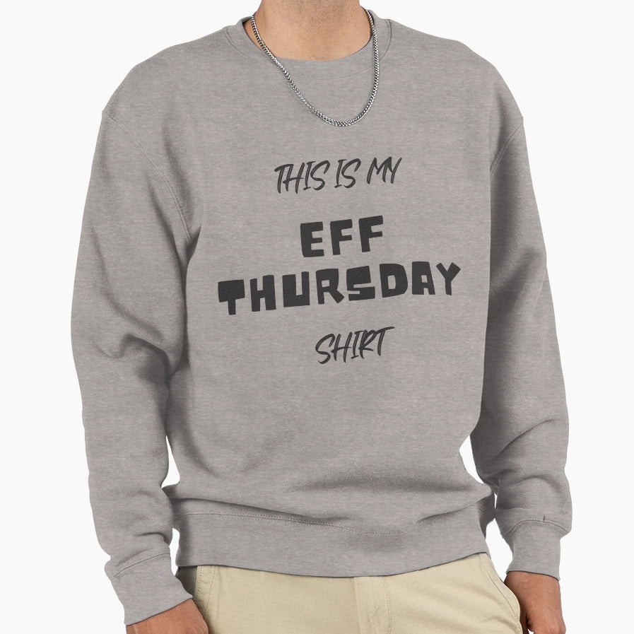 This Is My Eff Thursday T-Shirt - Graphic Print Unisex - T-Shirt, Sweatshirt, Hoodie