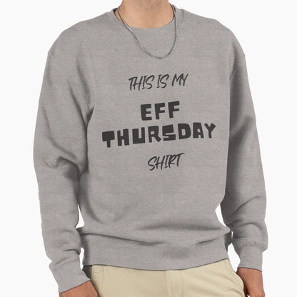 This Is My Eff Thursday T-Shirt - Graphic Print Unisex - T-Shirt, Sweatshirt, Hoodie
