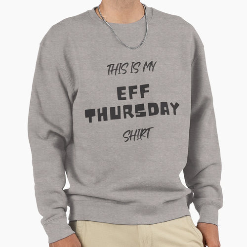 This Is My Eff Thursday T-Shirt - Graphic Print Unisex - T-Shirt, Sweatshirt, Hoodie