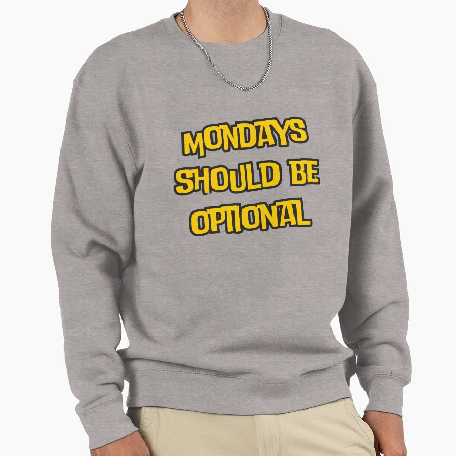 Mondays Should Be Optional Funny Sweatshirt - Minimalist Print Unisex - T-Shirt, Sweatshirt, Hoodie