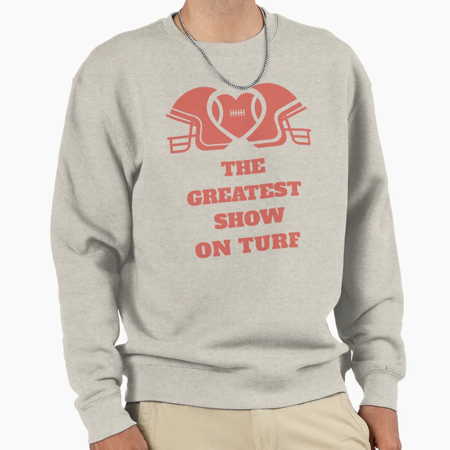 Football Fan Greatest Show Turf Sweatshirt - Streetwear Style Men Women - T-Shirt, Sweatshirt, Hoodie