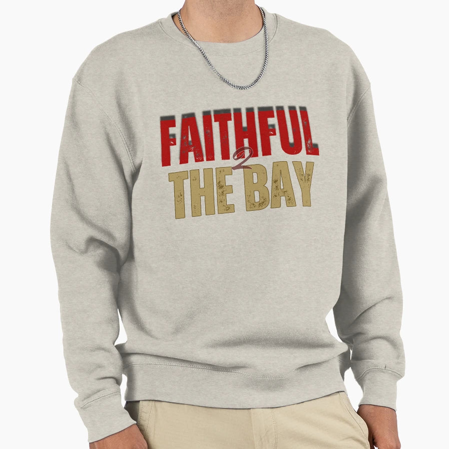 Faithful To Bay 49Ers Sweatshirt - Casual Everyday Wear Men Women - T-Shirt, Sweatshirt, Hoodie
