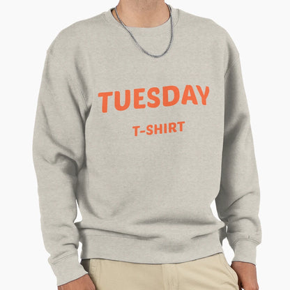 Tuesday Sweatshirt - Trendy Graphic Men Women - T-Shirt, Sweatshirt, Hoodie