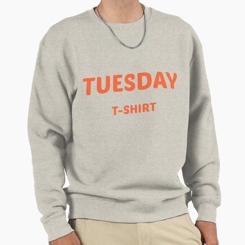 Tuesday Sweatshirt - Trendy Graphic Men Women - T-Shirt, Sweatshirt, Hoodie