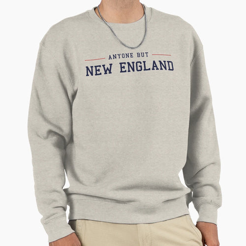 Anyone But New England Sweatshirt - Minimalist Print Men Women - T-Shirt, Sweatshirt, Hoodie