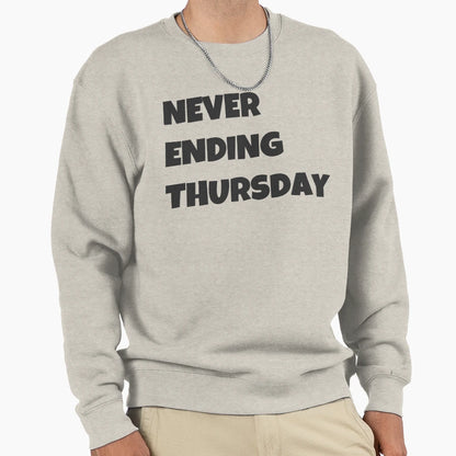Never Ending Thursday Sweatshirt - Unique Graphic Men Women - T-Shirt, Sweatshirt, Hoodie