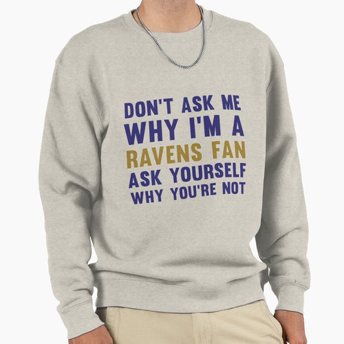 Ravens Fan Gift Sweatshirt - Fun Novelty Design Men Women - T-Shirt, Sweatshirt, Hoodie