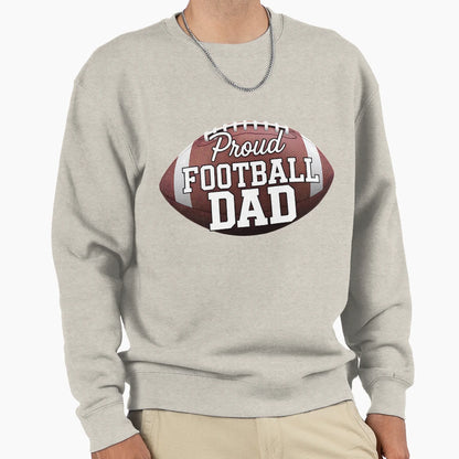 Proud Football Dad Large Football Sweatshirt - Novelty Apparel Unisex - T-Shirt, Sweatshirt, Hoodie