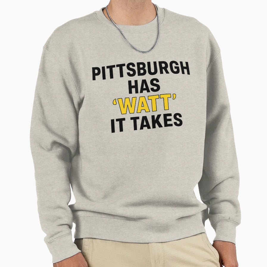 Pittsburgh Has Watt It Takes Sweatshirt - Trendy Graphic for Adults - T-Shirt, Sweatshirt, Hoodie