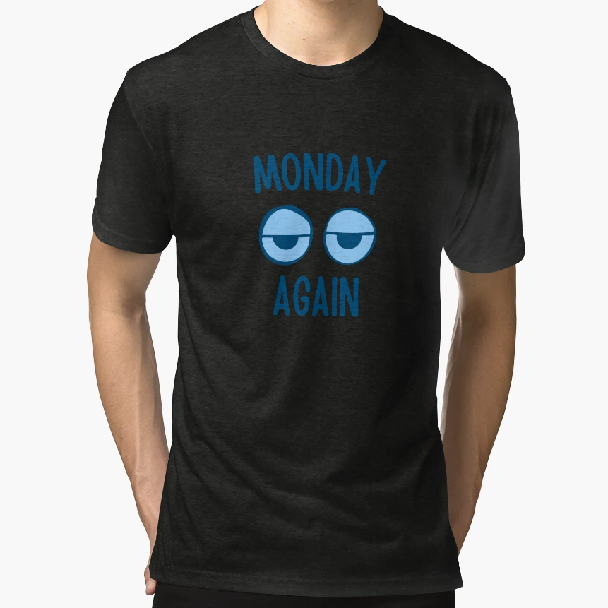 Monday Again T-Shirt - Graphic Print for Adults - T-Shirt, Sweatshirt, Hoodie